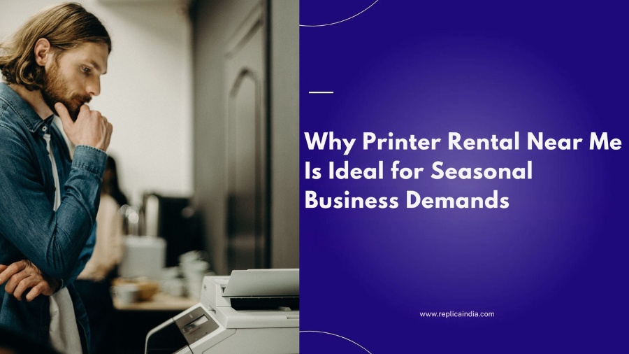 Why Printer Rental Near Me is Ideal For Seasonal Business Demands